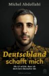 Michel Abdollahi: Deutschland schafft mich. Als ich erfuhr, dass ich doch kein Deutscher bin