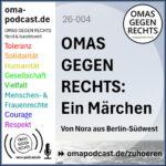 omapodcast 26-004: OMAS GEGEN RECHTS – ein Märchen.