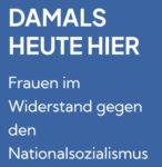Wismar / MV: Wanderausstellung Damals Heute Hier – Frauen im Widerstand gegen den Nationalsozialismus